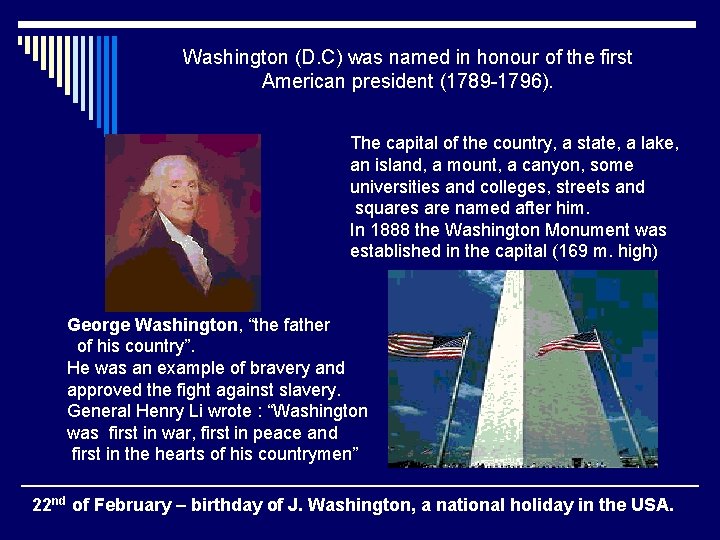 Washington (D. C) was named in honour of the first American president (1789 -1796).