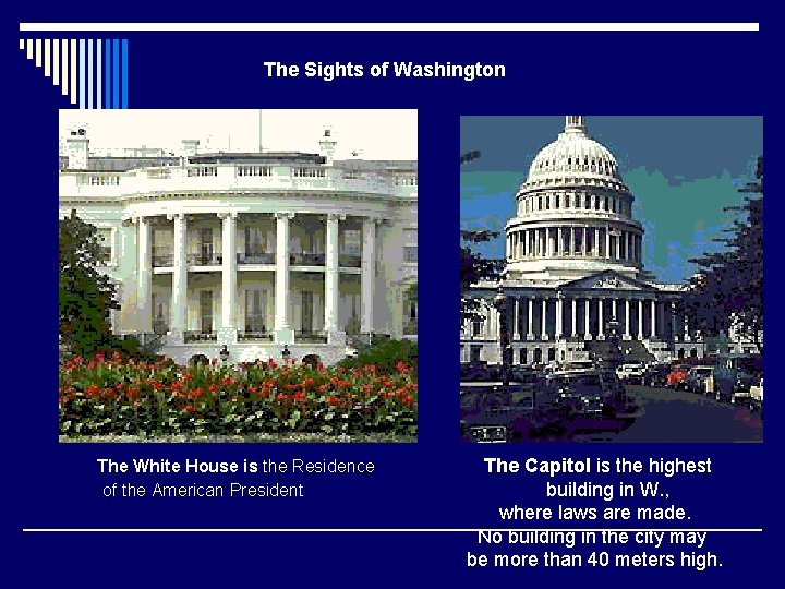 The Sights of Washington The White House is the Residence of the American President.