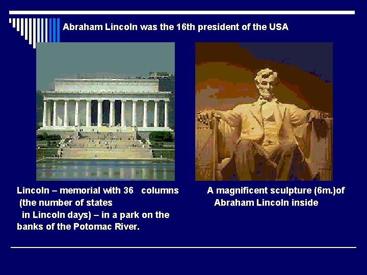Abraham Lincoln was the 16 th president of the USA Lincoln – memorial with