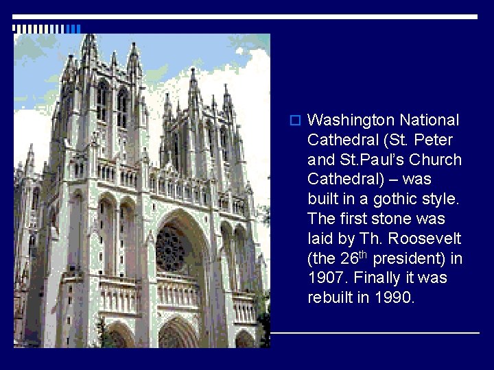 o Washington National Cathedral (St. Peter and St. Paul’s Church Cathedral) – was built