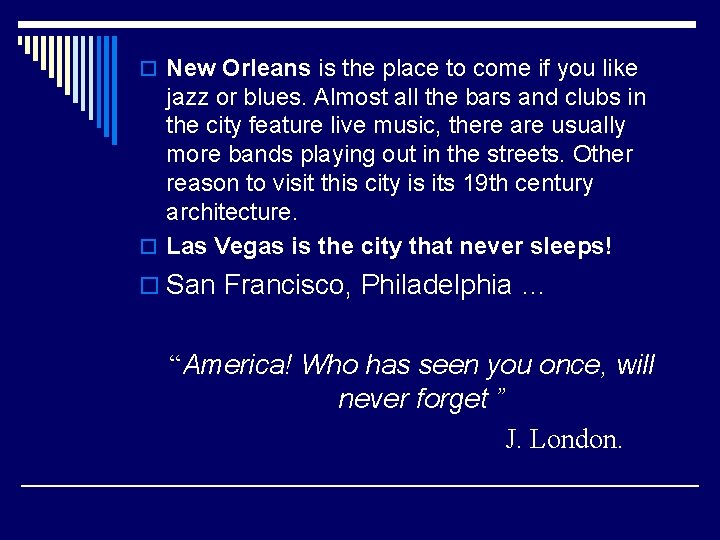 o New Orleans is the place to come if you like jazz or blues.