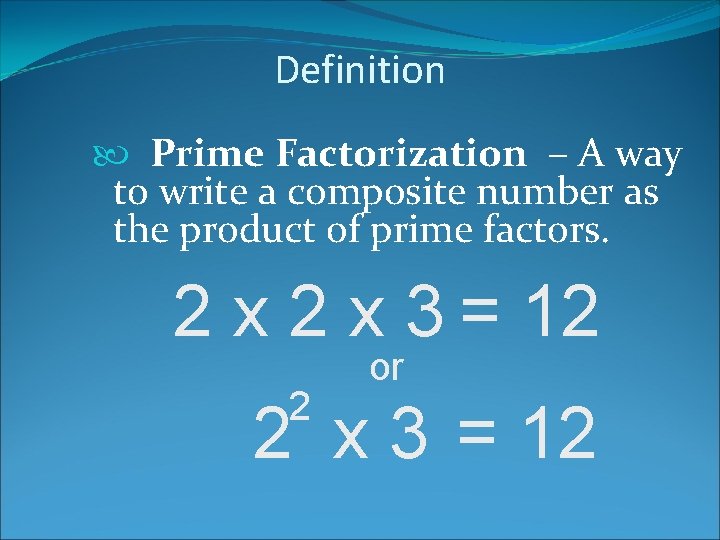 Definition Prime Factorization – A way to write a composite number as the product