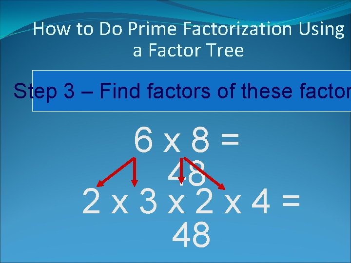 How to Do Prime Factorization Using a Factor Tree Step 3 – Find factors