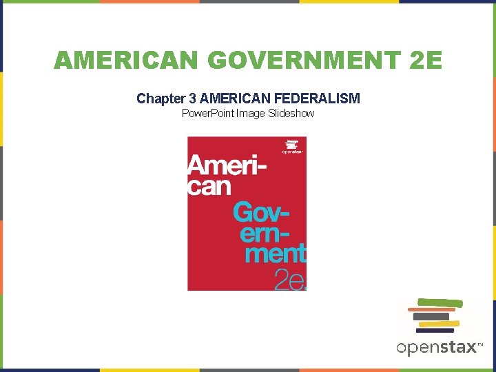 AMERICAN GOVERNMENT 2 E Chapter 3 AMERICAN FEDERALISM Power. Point Image Slideshow 