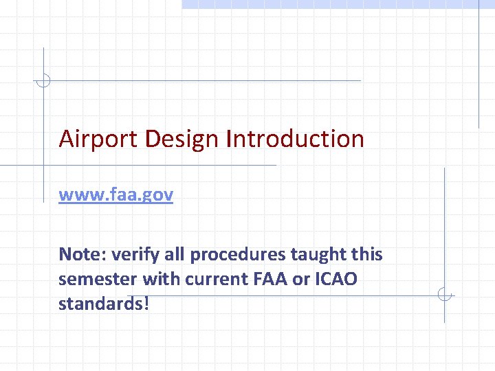 Airport Design Introduction www. faa. gov Note: verify all procedures taught this semester with