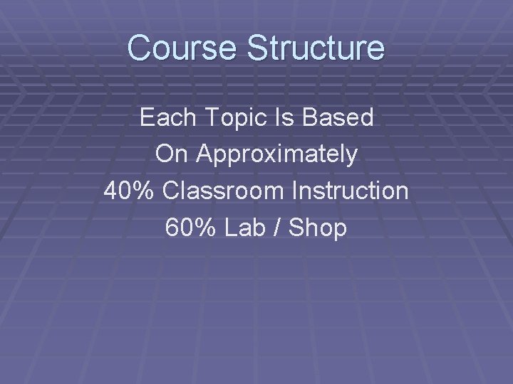 Course Structure Each Topic Is Based On Approximately 40% Classroom Instruction 60% Lab /