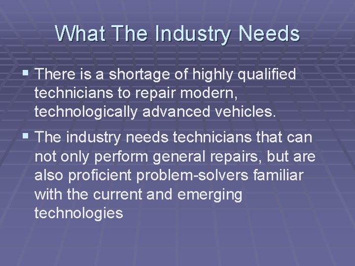 What The Industry Needs § There is a shortage of highly qualified technicians to