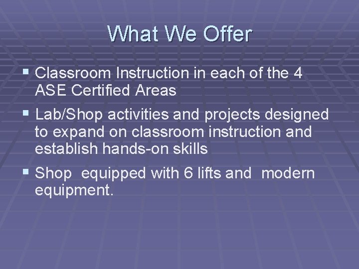 What We Offer § Classroom Instruction in each of the 4 ASE Certified Areas