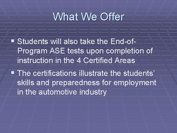 What We Offer § Students will also take the End-of. Program ASE tests upon