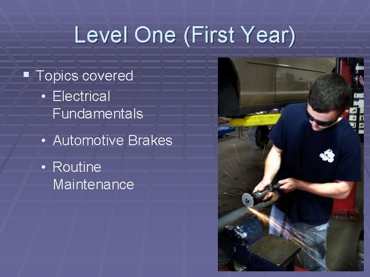 Level One (First Year) § Topics covered • Electrical Fundamentals • Automotive Brakes •
