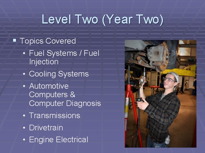 Level Two (Year Two) § Topics Covered • Fuel Systems / Fuel Injection •