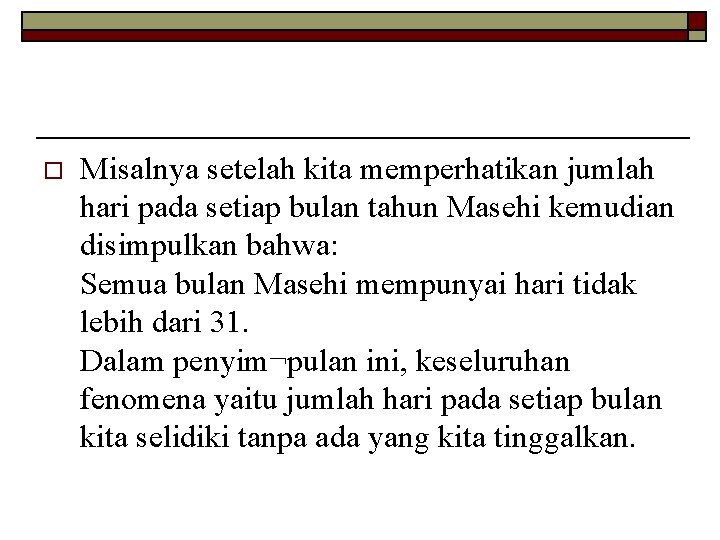 o Misalnya setelah kita memperhatikan jumlah hari pada setiap bulan tahun Masehi kemudian disimpulkan