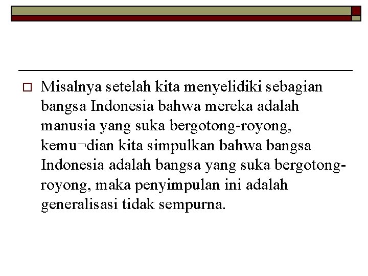 o Misalnya setelah kita menyelidiki sebagian bangsa Indonesia bahwa mereka adalah manusia yang suka