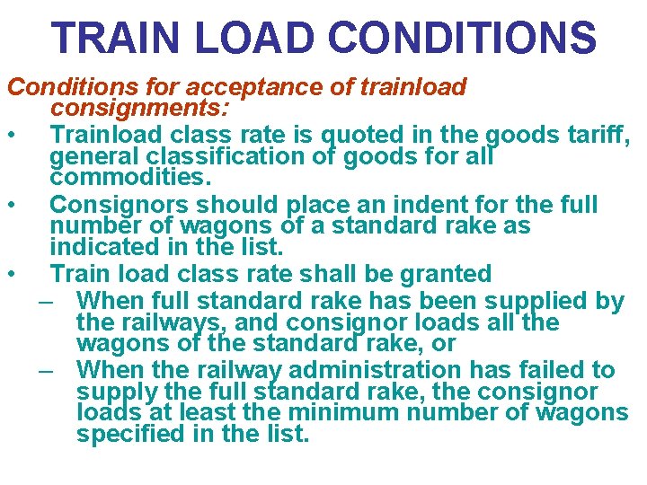 TRAIN LOAD CONDITIONS Conditions for acceptance of trainload consignments: • Trainload class rate is