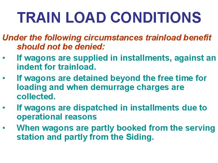 TRAIN LOAD CONDITIONS Under the following circumstances trainload benefit should not be denied: •