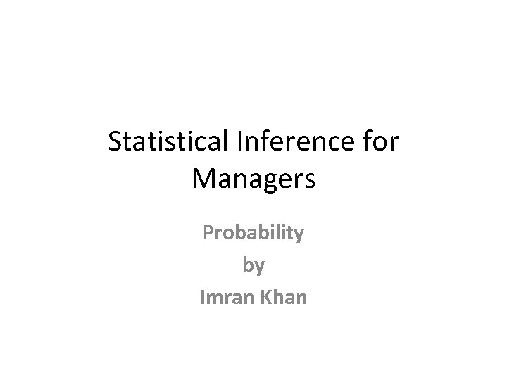 Statistical Inference for Managers Probability by Imran Khan 
