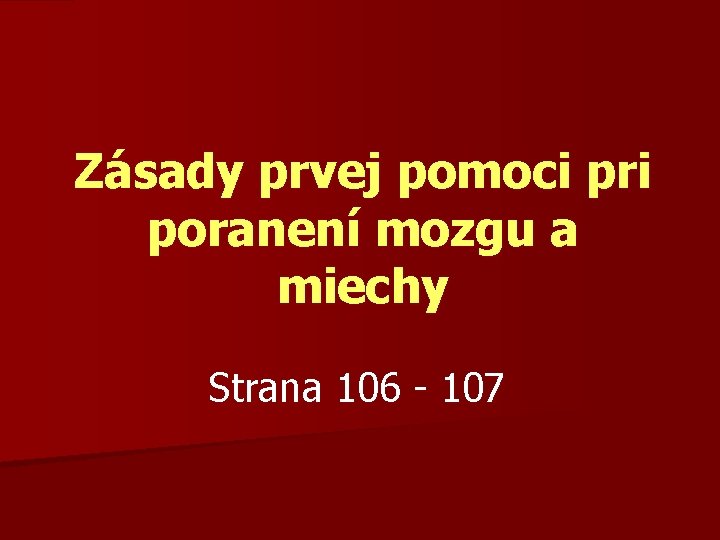 Zásady prvej pomoci pri poranení mozgu a miechy Strana 106 - 107 