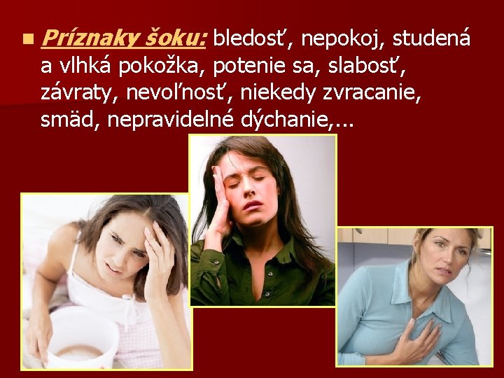 n Príznaky šoku: bledosť, nepokoj, studená a vlhká pokožka, potenie sa, slabosť, závraty, nevoľnosť,