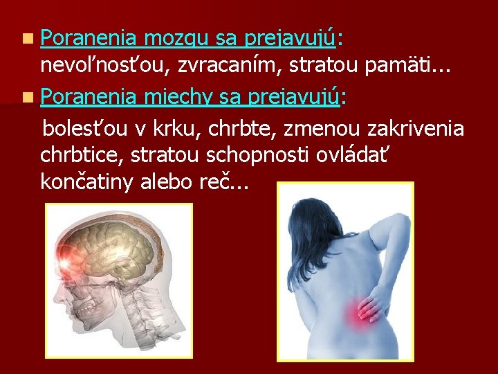 n Poranenia mozgu sa prejavujú: nevoľnosťou, zvracaním, stratou pamäti. . . n Poranenia miechy