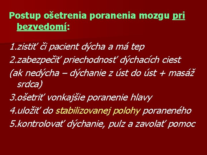 Postup ošetrenia poranenia mozgu pri bezvedomí: 1. zistiť či pacient dýcha a má tep