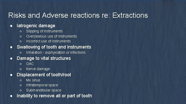 Risks and Adverse reactions re: Extractions ● Iatrogenic damage ○ ○ ○ Slipping of