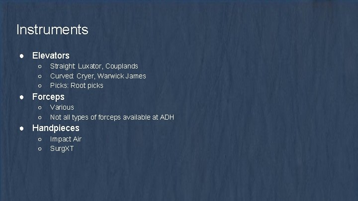 Instruments ● Elevators ○ ○ ○ Straight: Luxator, Couplands Curved: Cryer, Warwick James Picks: