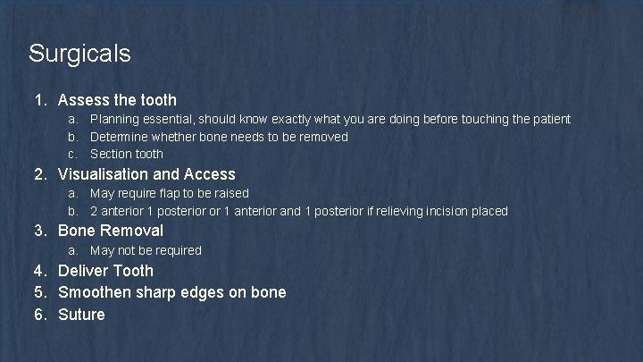 Surgicals 1. Assess the tooth a. Planning essential, should know exactly what you are