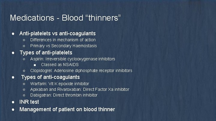 Medications - Blood “thinners” ● Anti-platelets vs anti-coagulants ○ ○ Differences in mechanism of