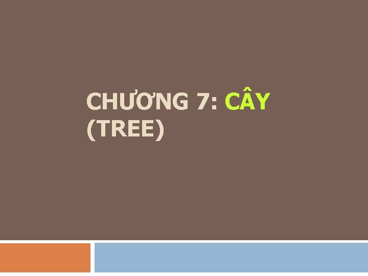 CHƯƠNG 7: C Y (TREE) 