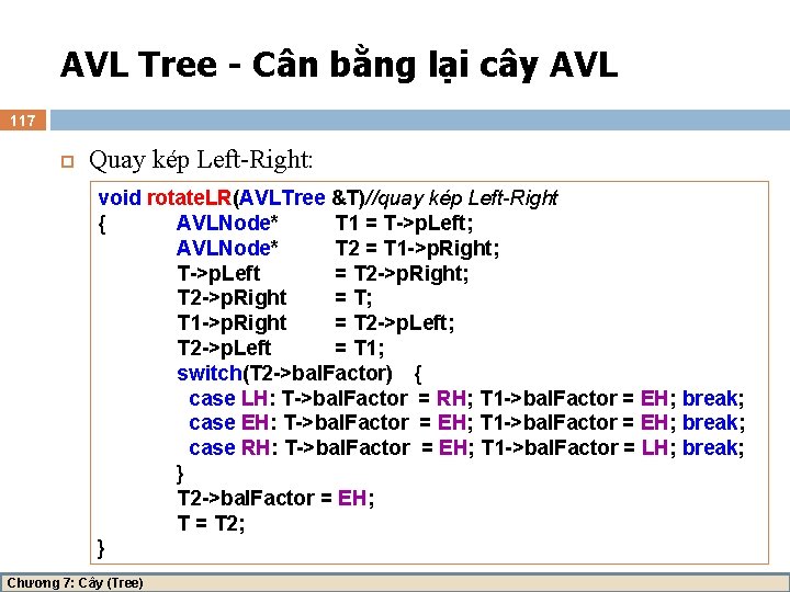 AVL Tree - Cân bằng lại cây AVL 117 Quay kép Left-Right: void rotate.