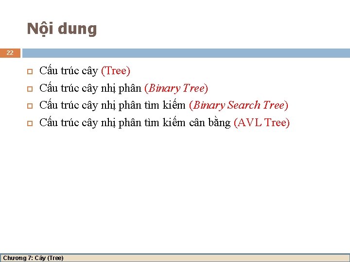 Nội dung 22 Cấu trúc cây (Tree) Cấu trúc cây nhị phân (Binary Tree)