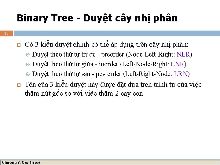 Binary Tree - Duyệt cây nhị phân 33 Có 3 kiểu duyệt chính có