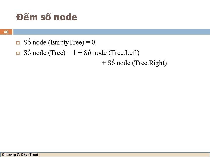 Đếm số node 46 Số node (Empty. Tree) = 0 Số node (Tree) =