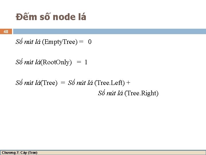 Đếm số node lá 48 Số nút lá (Empty. Tree) = 0 Số nút