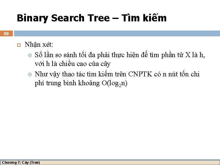 Binary Search Tree – Tìm kiếm 69 Nhận xét: Số lần so sánh tối