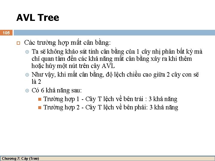 AVL Tree 105 Các trường hợp mất cân bằng: Ta sẽ không khảo sát