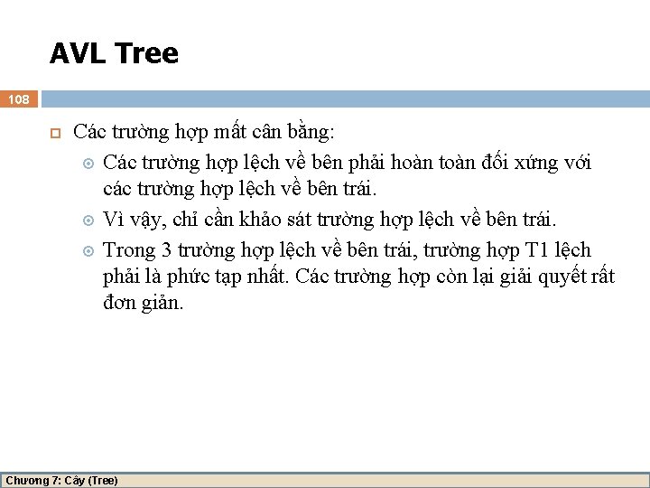 AVL Tree 108 Các trường hợp mất cân bằng: Các trường hợp lệch về