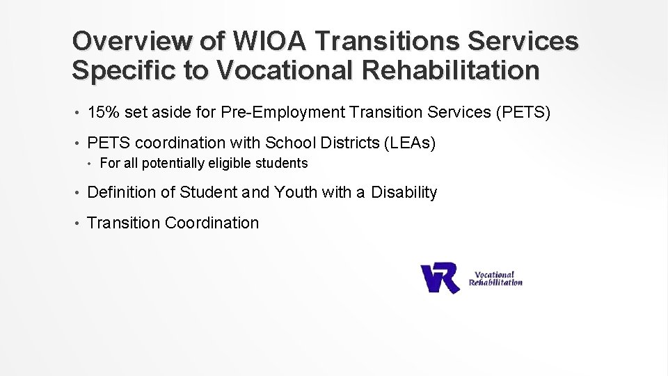 Overview of WIOA Transitions Services Specific to Vocational Rehabilitation • 15% set aside for