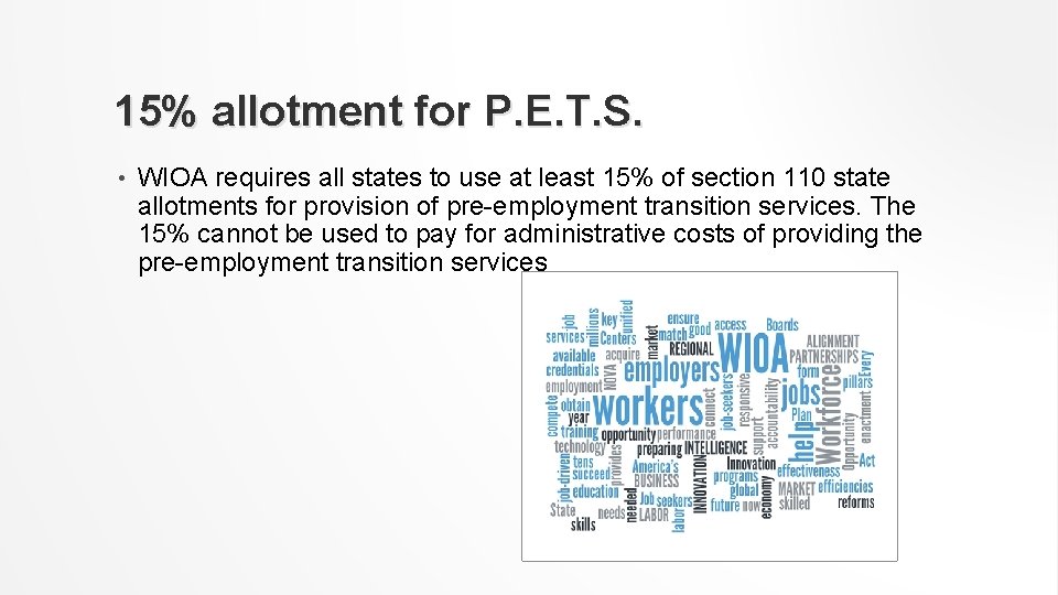 15% allotment for P. E. T. S. • WIOA requires all states to use