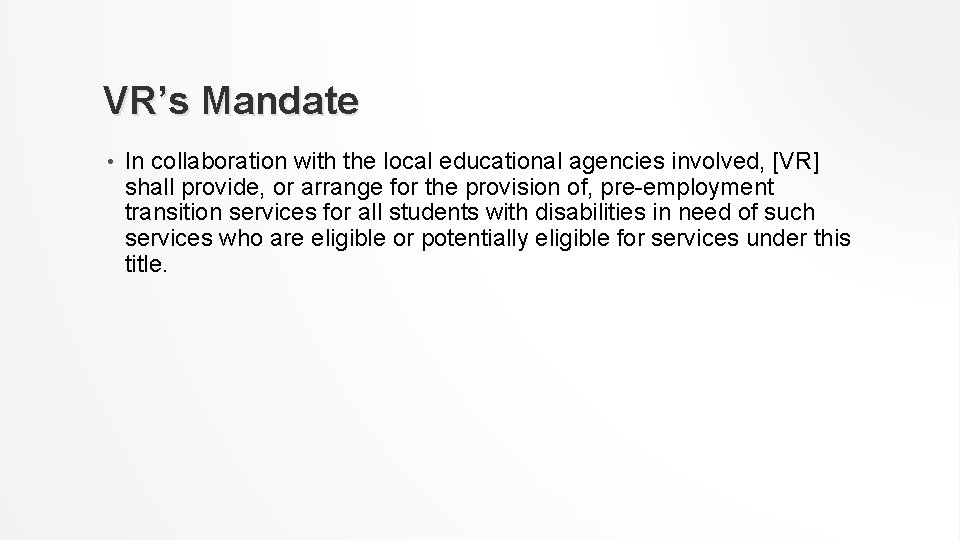 VR’s Mandate • In collaboration with the local educational agencies involved, [VR] shall provide,
