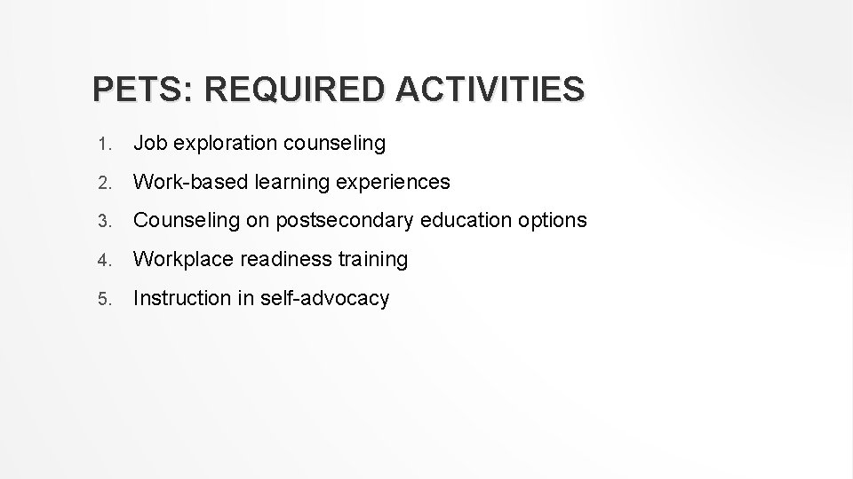 PETS: REQUIRED ACTIVITIES 1. Job exploration counseling 2. Work-based learning experiences 3. Counseling on