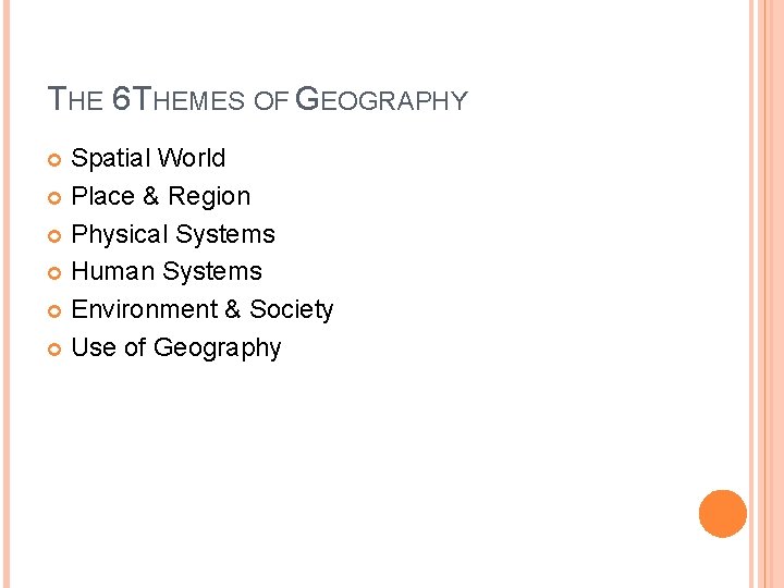 THE 6 THEMES OF GEOGRAPHY Spatial World Place & Region Physical Systems Human Systems
