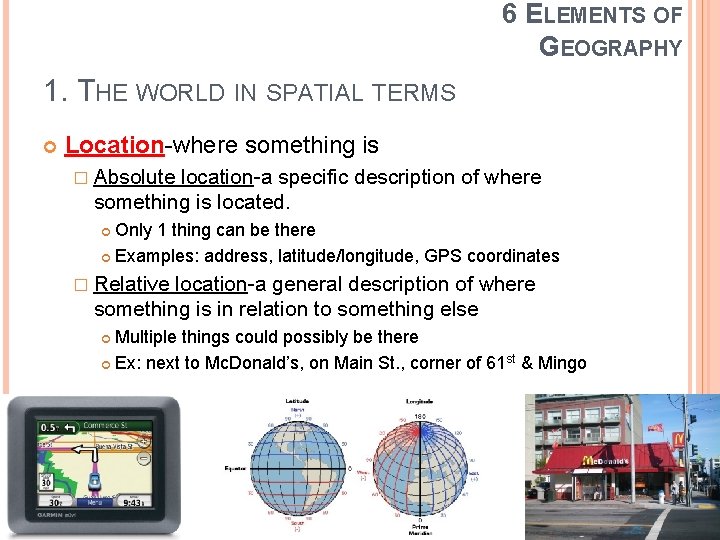 6 ELEMENTS OF GEOGRAPHY 1. THE WORLD IN SPATIAL TERMS Location-where something is �