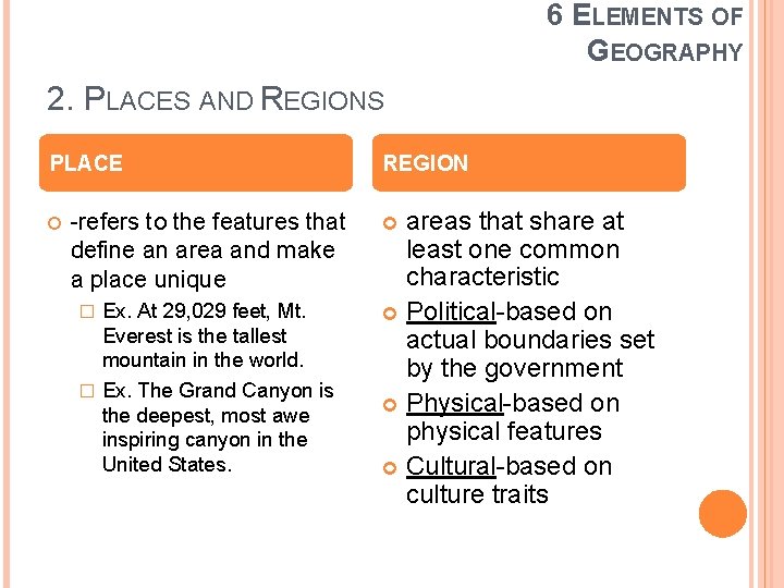 6 ELEMENTS OF GEOGRAPHY 2. PLACES AND REGIONS PLACE -refers to the features that