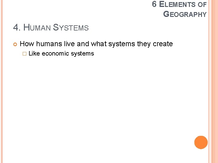 6 ELEMENTS OF GEOGRAPHY 4. HUMAN SYSTEMS How humans live and what systems they