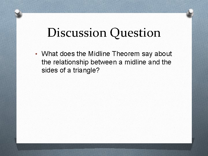 Discussion Question • What does the Midline Theorem say about the relationship between a