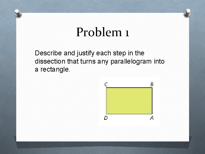 Problem 1 Describe and justify each step in the dissection that turns any parallelogram