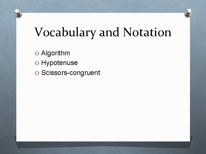 Vocabulary and Notation O Algorithm O Hypotenuse O Scissors-congruent 