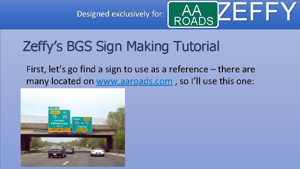 Designed exclusively for: AA ROADS ZEFFY Zeffy’s BGS Sign Making Tutorial First, let’s go