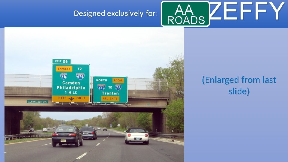 Designed exclusively for: AA ROADS ZEFFY (Enlarged from last slide) 